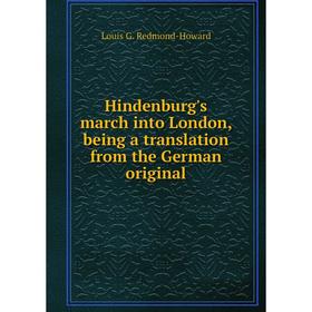 

Книга Hindenburg's march into London, being a translation from the German original