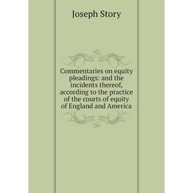 

Книга Commentaries on equity pleadings: and the incidents thereof, according to the practice of the courts of equity of England and America