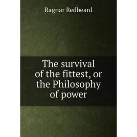 

Книга The survival of the fittest, or the Philosophy of power