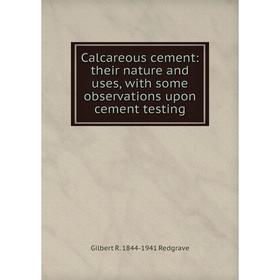 

Книга Calcareous cement: their nature and uses, with some observations upon cement testing