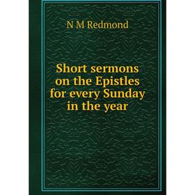 

Книга Short sermons on the Epistles for every Sunday in the year