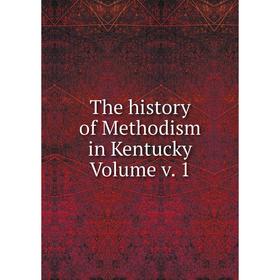 

Книга The history of Methodism in Kentucky Volume v. 1