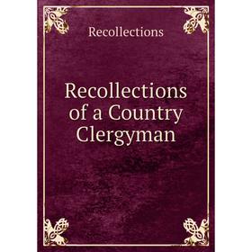 

Книга Recollections of a Country Clergyman