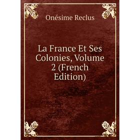 

Книга La France Et Ses Colonies, Volume 2