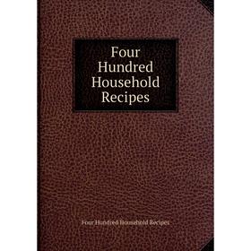

Книга Four Hundred Household Recipes