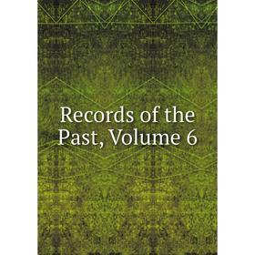 

Книга Records of the Past, Volume 6