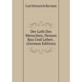 

Книга Der Leib Des Menschen, Dessen Bau Und Leben. (German Edition)