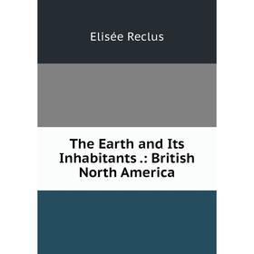 

Книга The Earth and Its Inhabitants.: British North America