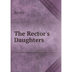 

Книга The Rector's Daughters