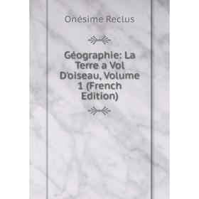

Книга Géographie: La Terre a Vol D'oiseau, Volume 1 (French Edition)