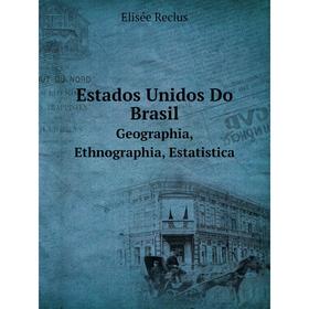 

Книга Estados Unidos Do BrasilGeographia, Ethnographia, Estatistica