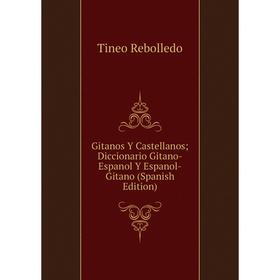 

Книга Gitanos Y Castellanos; Diccionario Gitano-Espanol Y Espanol-Gitano (Spanish Edition)