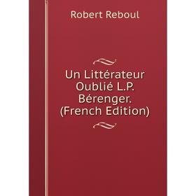

Книга Un Littérateur Oublié L.P. Bérenger. (French Edition)