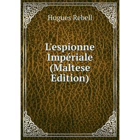 

Книга L'espionne Impériale (Maltese Edition)