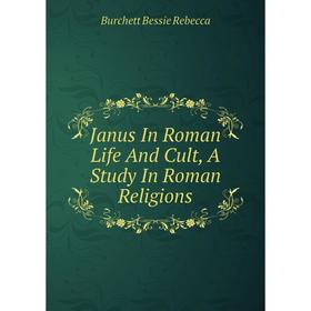 

Книга Janus In Roman Life And Cult, A Study In Roman Religions