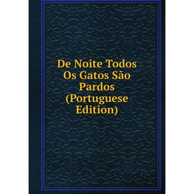 

Книга De Noite Todos Os Gatos São Pardos (Portuguese Edition)