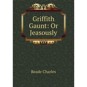 

Книга Griffith Gaunt: Or Jeasously