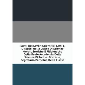 

Книга Sunti Dei Lavori Scientifici Letti E Discussi Nella Classe Di Scienze Morali, Storiche E Filiologiche Della Reale Accademia Delle Scienze Di Tor