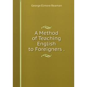 

Книга A Method of Teaching English to Foreigners.