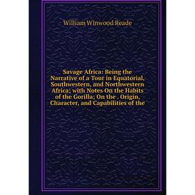 

Книга Savage Africa: Being the Narrative of a Tour in Equatorial, Southwestern, and Northwestern Africa; with Notes On the Habits of the Gorilla; On t