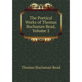 

Книга The Poetical Works of Thomas Buchanan Read, Volume 2