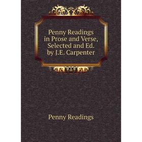 

Книга Penny Readings in Prose and Verse, Selected and Ed. by J.E. Carpenter