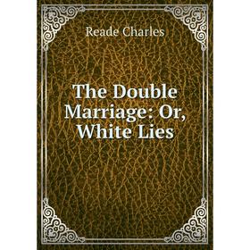 

Книга The Double Marriage: Or, White Lies