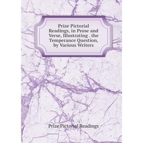

Книга Prize Pictorial Readings, in Prose and Verse, Illustrating. the Temperance Question, by Various Writers