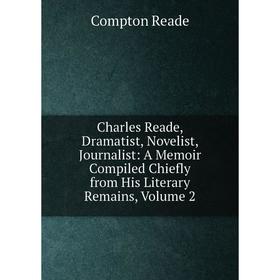 

Книга Charles Reade, Dramatist, Novelist, Journalist: A Memoir Compiled Chiefly from His Literary Remains, Volume 2