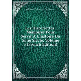 

Книга Les Historiettes: Mémoires Pour Servir À L'histoire Du Xviie Siècle, Volume 3