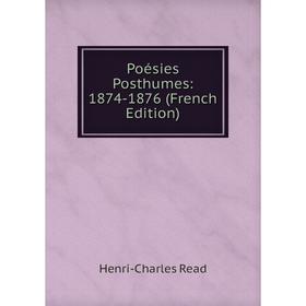 

Книга Poésies Posthumes: 1874-1876 (French Edition)