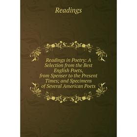 

Книга Readings in Poetry: A Selection from the Best English Poets, from Spenser to the Present Times; and Specimens of Several American Poets