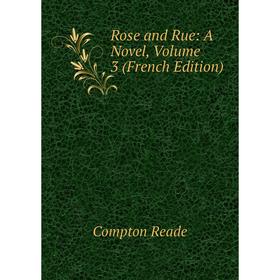 

Книга Rose and Rue: A Novel, Volume 3 (French Edition)