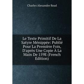 

Книга Le Texte Primitif De La Satyre Ménippée: Publié Pour La Première Fois, D'après Une Copie À La Main De 159E