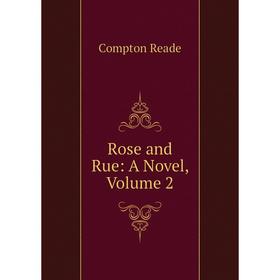 

Книга Rose and Rue: A Novel, Volume 2