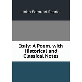 

Книга Italy: A Poem. with Historical and Classical Notes