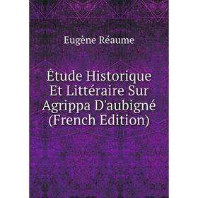 

Книга Étude Historique Et Littéraire Sur Agrippa D'aubigné (French Edition)