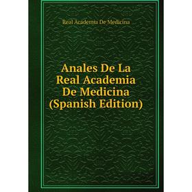 

Книга Anales De La Real Academia De Medicina (Spanish Edition)