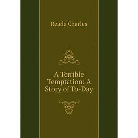 

Книга A Terrible Temptation: A Story of To-Day