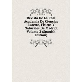 

Книга Revista De La Real Academia De Ciencias Exactas, Físicas Y Naturales De Madrid, Volume 2 (Spanish Edition)