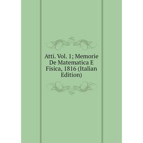 

Книга Atti. Vol. 1; Memorie De Matematica E Fisica, 1816 (Italian Edition)