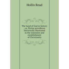 

Книга The hand of God in history; or, Divine providence historically illustrated in the extension and establishment of Christianity