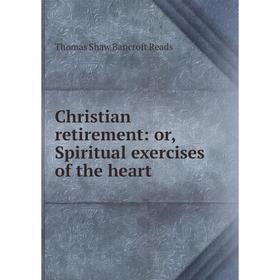 

Книга Christian retirement: or, Spiritual exercises of the heart