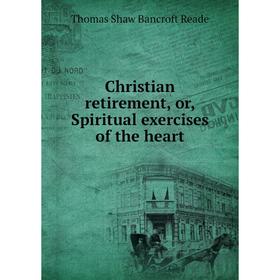 

Книга Christian retirement, or, Spiritual exercises of the heart
