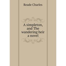 

Книга A simpleton, and The wandering heir a novel