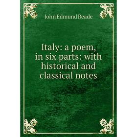 

Книга Italy: a poem, in six parts: with historical and classical notes