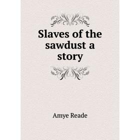 

Книга Slaves of the sawdust a story