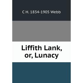 

Книга Liffith Lank, or, Lunacy