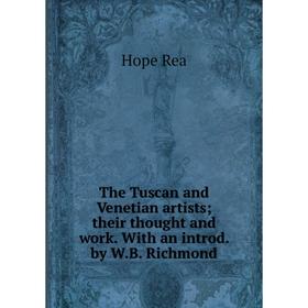 

Книга The Tuscan and Venetian artists; their thought and work. With an introd. by W.B. Richmond