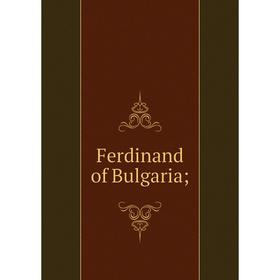 

Книга Ferdinand of Bulgaria